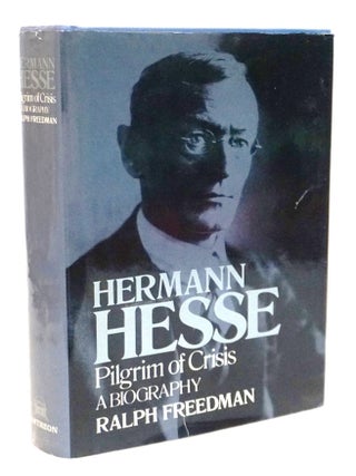 Item #20697 Hermann Hesse: Pilgrim of Crisis: a Biography. Ralph Freedman