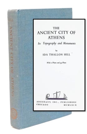 Item #20705 The Ancient City of Athens: Its Topography and Monuments. Ida Thallon Hill