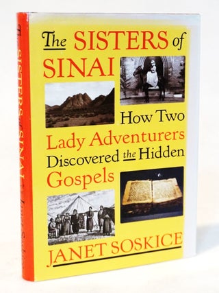 Item #20708 The Sisters of Sinai: How Two Lady Adventurers Discovered the Hidden Gospels....