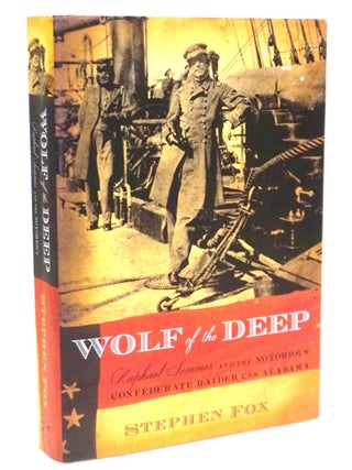 Item #20716 Wolf of the Deep: Raphael Semmes and the Notorious Confederate Raider CSS Alabama....
