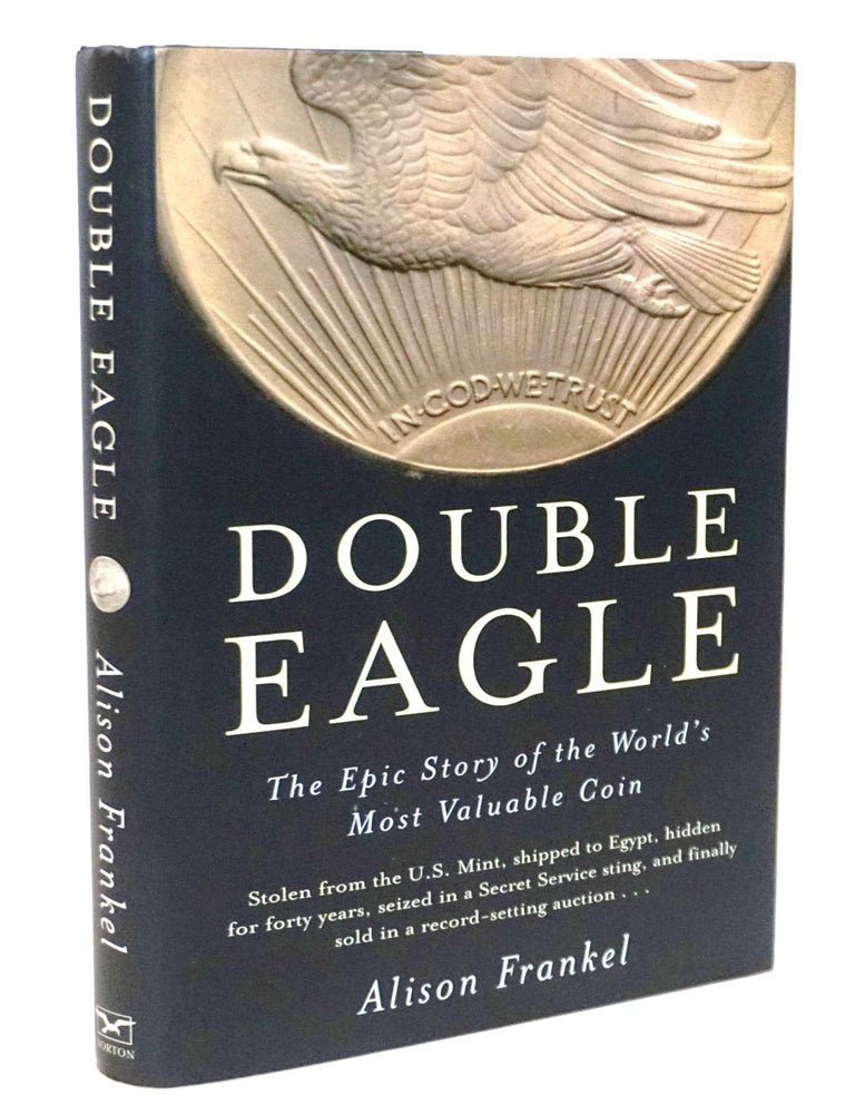 Item #20719 Double Eagle: The Epic Story of the World's Most Valuable Coin [True Crime - Numismatics]. Alison Frankel.