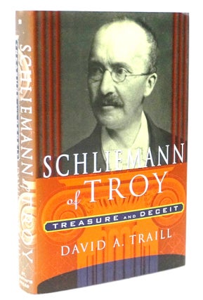 Item #20721 Schliemann of Troy: Treasure and Deceit. David A. Traill