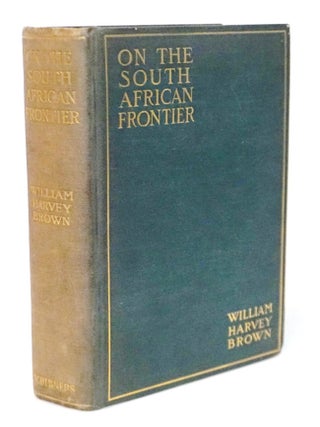 Item #20734 On the South African Frontier. William Harvey Brown