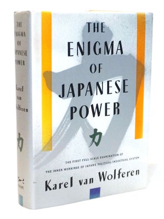Item #20738 The Enigma of Japanese Power. Karel Van Wolferen