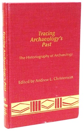 Item #20784 Tracing Archaeology's Past: The Historiography of Archaeology. Andrew L. - Christenson