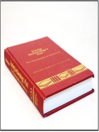 Tracing Archaeology's Past: The Historiography of Archaeology
