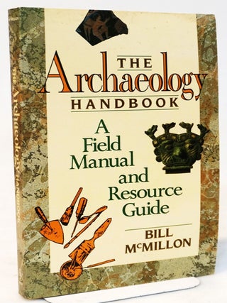 Item #20811 The Archaeology Handbook: A Field Manual and Resource Guide. Bill McMillon
