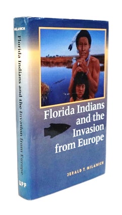 Item #20875 Florida Indians and the Invasion from Europe. Jerald T. Milanich