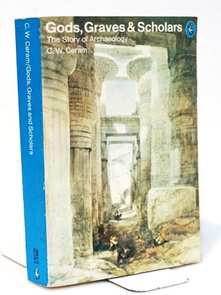 Item #20934 Gods, Graves and Scholars: The Story of Archaeology. C. W Ceram