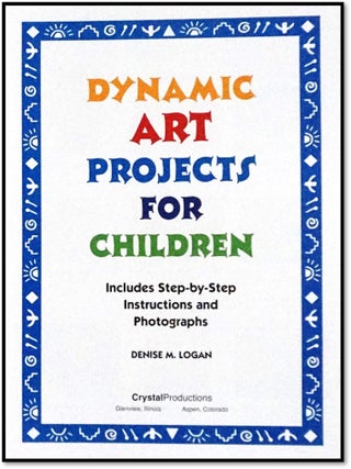 Dynamic Art Projects for Children: Includes Step-By-Step Instructions and Photographs