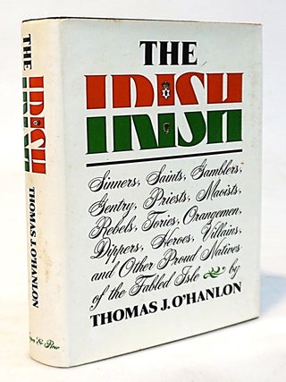 THE IRISH: Sinners Saints Gamblers Gentry Priests Maoists Rebels Tories Orangemen Dippers Heroes. Thomas J. O'Hanlon.