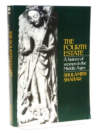 Item #21014 The Fourth Estate: A History of Women in the Middle Ages. Shulamith Shahar