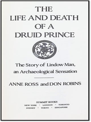 The Life and Death of a Druid Prince: The Story of Lindow Man an Archaeological Sensation