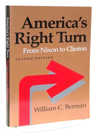 Item #21055 America*s Right Turn, Second Edition: From Nixon to Clinton. William C. Berman