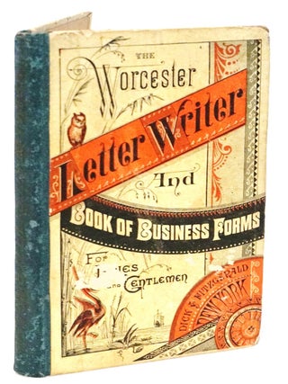 Item #21180 The Worcester Letter Writer and Book of Business Forms for Ladies and Gentlemen....