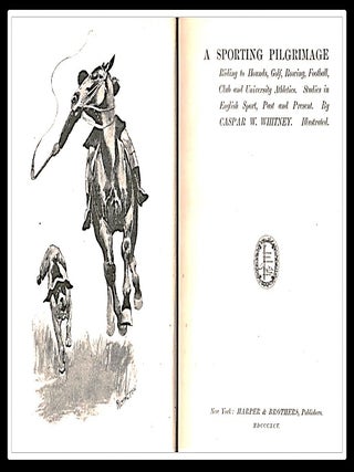 A Sporting Pilgrimage. Riding to Hounds, Golf, Rowing, Football, Club and University Athletics. Studies in English Sport, Past and Present.