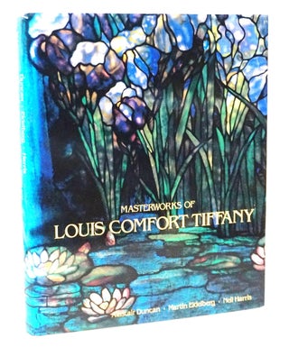 Item #21377 Masterworks of Louis Comfort Tiffany. Alastair Duncan, Martin Eidelberg, Neil Harris