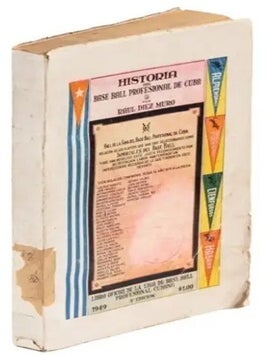 Item #21379 Historia del Base Ball Profesional de Cuba… Campeonatos Celebrados desde 1878 hasta...