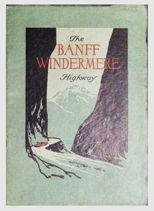 Item #21454 The Banff-Windermere Highway - 2 Folding Maps - Canadian Rockies. 1923 - Early...