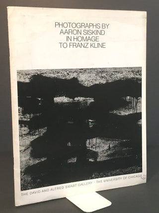 Item #21660 Photographs By Aaron Siskind in Homage To Franz Kline [Exhibition Catalogue with...