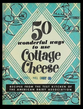 Item #21832 50 Wonderful Ways to Use Cottage Cheese [American Dairy Association Test Kitchen •...