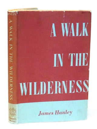 Item #21902 A Walk in the Wilderness. James Hanley
