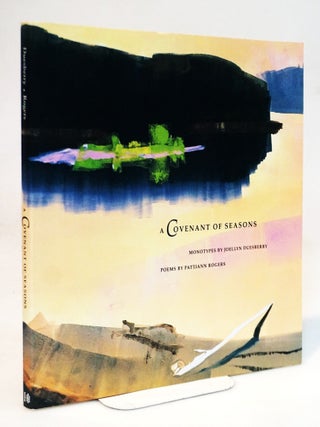 Item #21976 A Covenant of Seasons: Monotypes by Joellyn Duesberry, Poems by Pattiann Rogers....