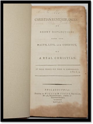 The Christian Remembrancer, or Short Reflections Upon the Faith, Life, and Conduct of a Real Christian [1795 Philadelphia Imprint] [Early American Religious Printing] [Calvinist Devotional]