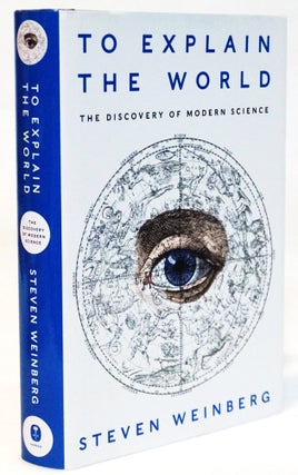 Item #22075 To Explain the World: The Discovery of Modern Science. Steven Weinberg
