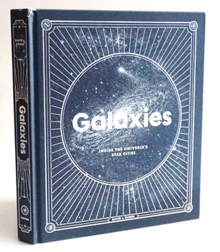 Item #22099 Galaxies: Inside the Universe's Star Cities [A Visual Exploration of the...
