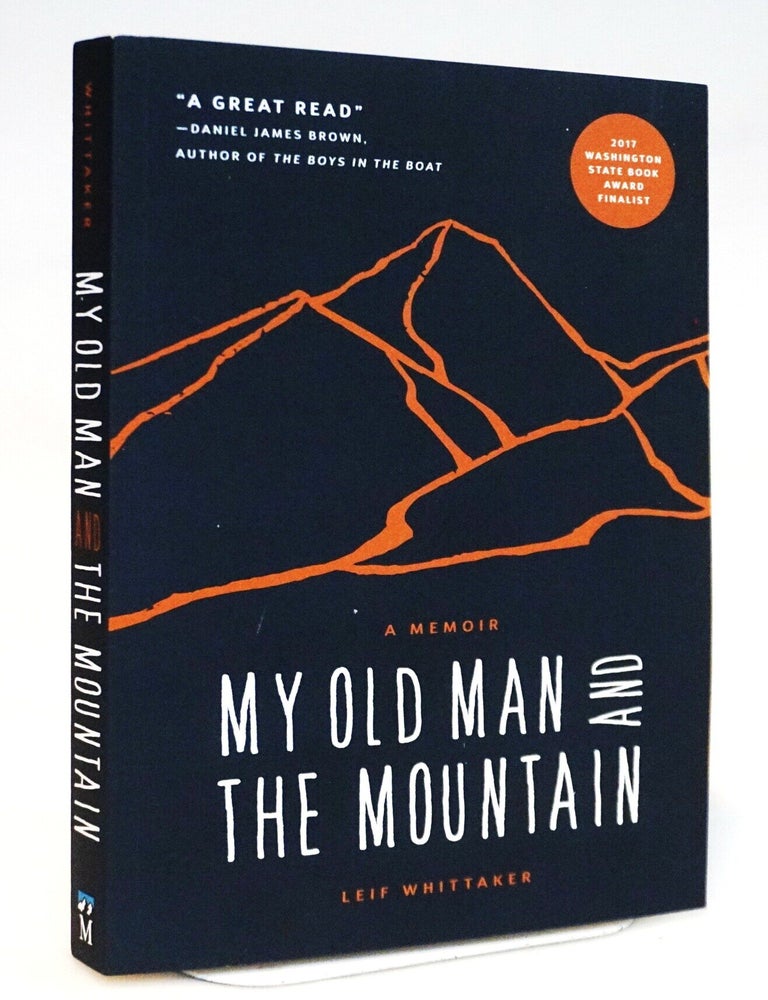 Item #22126 My Old Man and the Mountain: A Memoir [Everest Legacy &ndash; Coming of Age in the Shadow of a Legend]. Leif Whittaker.
