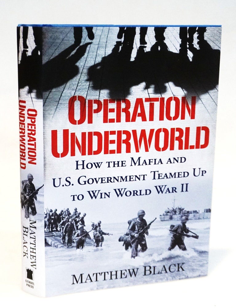 Operation Underworld: How the Mafia and U.S. Government Teamed Up to Win World War II [Lucky...
