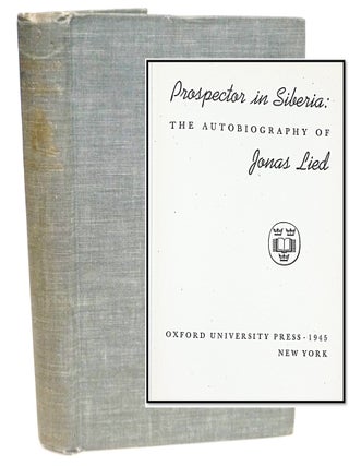 Prospector in Siberia: The Autobiography of Jonas Lied [Trans-Siberian Visionary &ndash; Arctic. Jonas Lied.