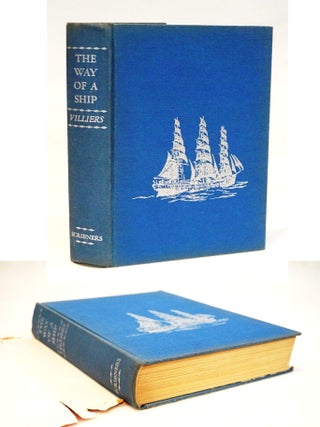 The Way of a Ship: Being Some Account of the Ultimate Development of the Ocean-Going Square-Rigged Sailing Vessel, and the Manner of Her Handling, Her Voyage-Making, Her Personnel, Her Economics, Her Performance, and Her End [The Last Great Cape Horners]