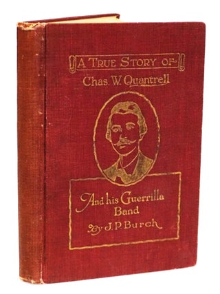 Charles W. Quantrell: A True History of His Guerrilla Warfare on the Missouri and Kansas Border. John P. Burch.