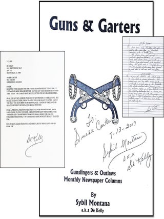Guns & Garters: Gunslingers & Outlaws Monthly Newspaper Columns [Signed Presentation Copy. Sybil Montana, De Kelly.