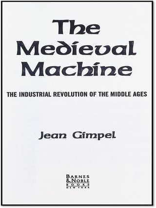 The Medieval Machine: The Industrial Revolution of the Middle Ages