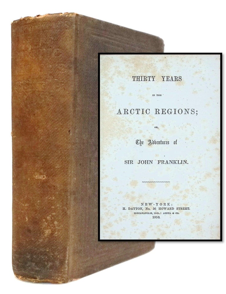 Thirty Years in the Arctic Regions; A Narrative of the Explorations and Adventures of Sir John...