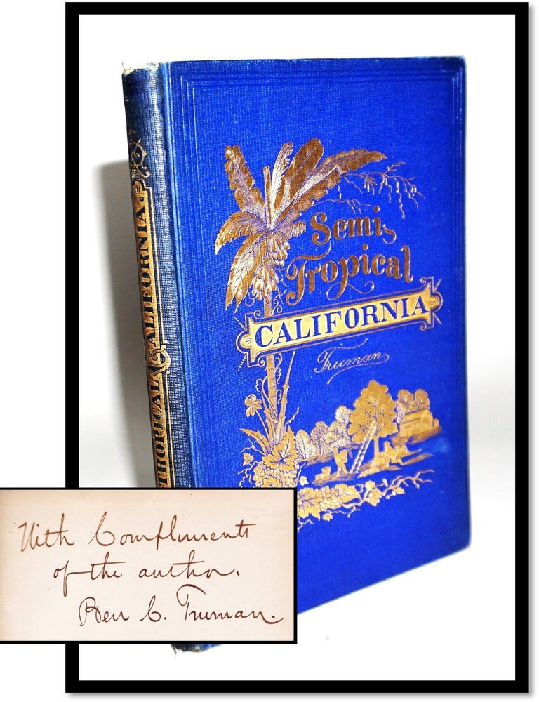 Semi-Tropical California: Its Climate, Healthfulness, Productiveness, and Scenery; with Early...