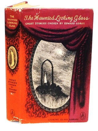 The Haunted Looking Glass: Ghost Stories Chosen by Edward Gorey [Looking Glass Library. Edward Gorey.