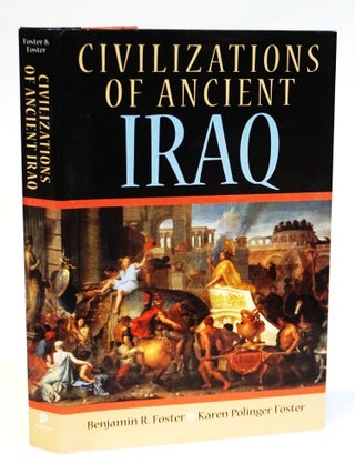 Civilizations of Ancient Iraq. Benjamin R. Foster, Karen Foster.