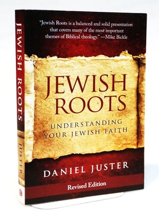 Jewish Roots: Understanding Your Jewish Faith [Revised Edition. Dan Juster.