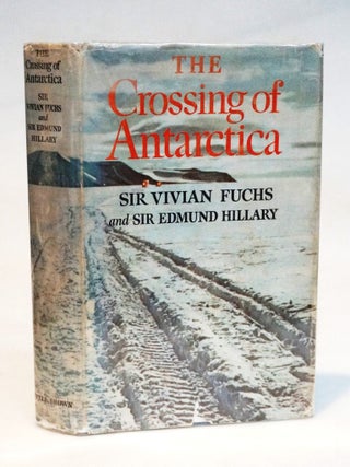 The Crossing of Antarctica: The Commonwealth Trans-Antarctic Expedition 1955&ndash;1958. Sir Vivian Fuchs, Hillary.