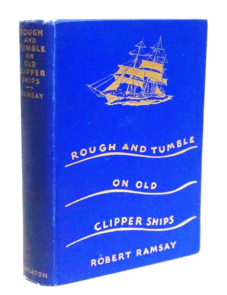 Item #22270 Rough and Tumble on Old Clipper Ships. Robert Ramsay.