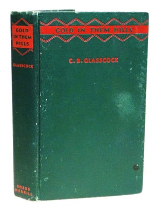 Item #22273 Gold in Them Hills: The Story of the West's Last Wild Mining Days. Carl B....