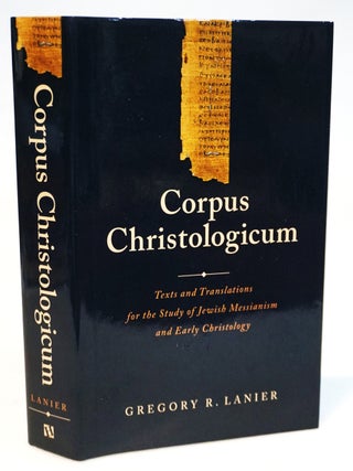 Corpus Christologicum: Texts and Translations for the Study of Jewish Messianism and Early. Gregory R. Lanier.