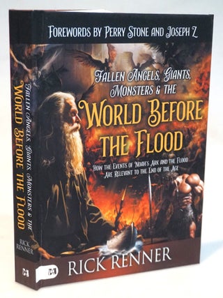 Fallen Angels, Giants, Monsters and the World Before the Flood: How the Events of Noah&rsquo;s Ark. Rick Renner, With Forewords by.