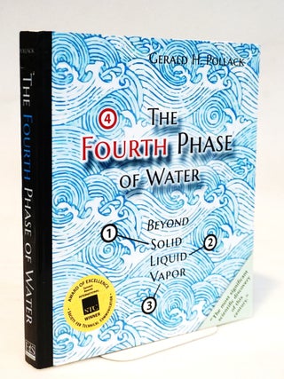 The Fourth Phase of Water: Beyond Solid, Liquid, and Vapor. Gerald Pollack.