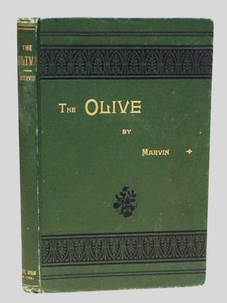 Item #22305 The Olive: Its Culture in Theory and Practice. Arthur Tappan Marvin