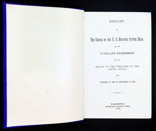 Report of the Cruise of the U.S. Revenue Cutter Bear and the Overland Expedition for the Relief of the Whalers in the Arctic Ocean, from November 27, 1897, to September 13, 1898